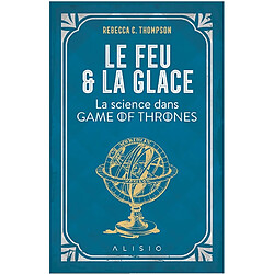 Le feu et la glace : la science dans Game of Thrones - Occasion