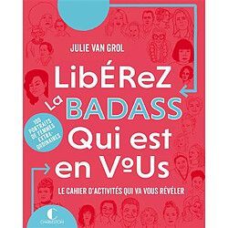 Libérez la badass qui est en vous : le cahier d'activités qui va vous révéler : 100 portraits de femmes extra-ordinaires