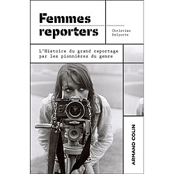 Femmes reporters : l'histoire du grand reportage par les pionnières du genre