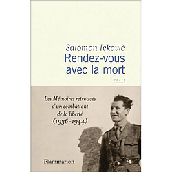 Rendez-vous avec la mort : les mémoires retrouvés d'un combattant de la liberté (1936-1944) : récit