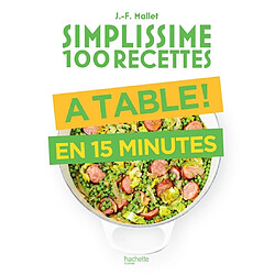 Simplissime 100 recettes : à table ! : en 15 minutes