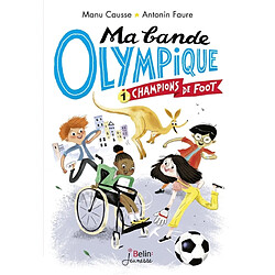 Ma bande olympique. Vol. 1. Champions de foot