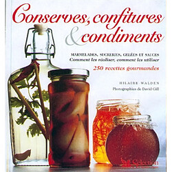 Conserves, confitures et condiments : marmelades, sucreries, gelées et sauces, comment les réaliser, comment les utiliser : 250 recettes gourmandes - Occasion