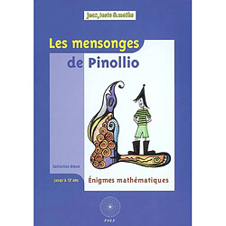 Les mensonges de Pinollio : ... et 47 autres énigmes mathématiques pour l'école : issues du championnat international des jeux mathématiques et logiques