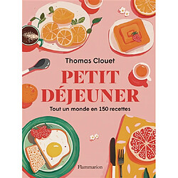 Petit déjeuner : tout un monde en 150 recettes