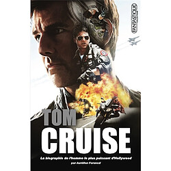 Tom Cruise : la biographie de l'homme le plus puissant d'Hollywood