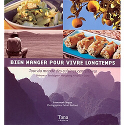 Bien manger pour vivre longtemps : tour de monde des cuisines centenaires : Okinawa, Sardaigne, Hong Kong, France, Crète - Occasion