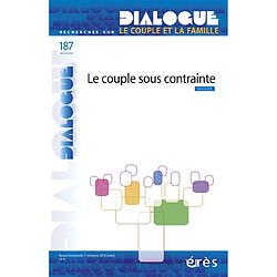 Dialogue, n° 187. Le couple sous contrainte