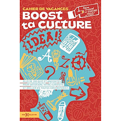 Boost ta culture : cahier de vacances : plus de 200 quiz et anecdotes pour satisfaire votre curiosité et briller en toutes circonstances