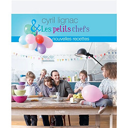 Cyril Lignac & les petits chefs : nouvelles recettes