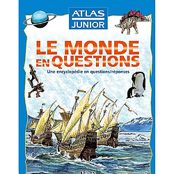 Le monde en questions : une encyclopédie en questions-réponses