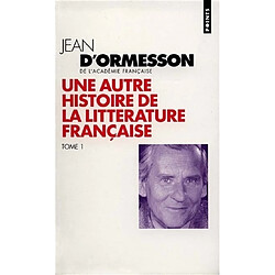 Une autre histoire de la littérature française. Vol. 1