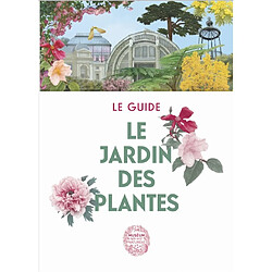 Le Jardin des Plantes : le guide