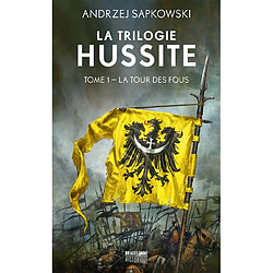 La trilogie hussite. Vol. 1. La tour des fous