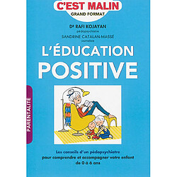 L'éducation positive, c'est malin : les conseils d'un pédopsychiatre pour comprendre et accompagner votre enfant de 0 à 6 ans - Occasion