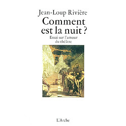 Comment est la nuit ? : essai sur l'amour du théâtre - Occasion