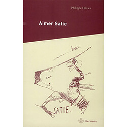 Aimer Satie : portraits, témoignages et analyses contemporaines du compositeur - Occasion