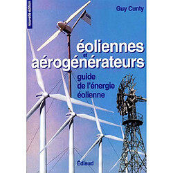 Eoliennes et aérogénérateurs : guide de l'énergie éolienne