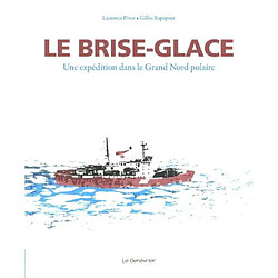 Le brise-glace : une expédition dans le Grand Nord polaire - Occasion