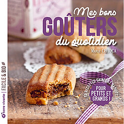 Mes bons goûters du quotidien : 50 recettes saines et rapides pour petits et grands