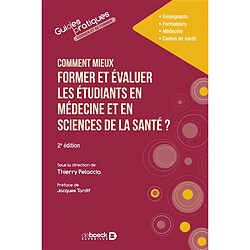 Comment mieux former et évaluer les étudiants en médecine et en sciences de la santé ? : enseignants, formateurs, médecins, cadres de santé