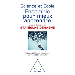 Science et école : ensemble pour mieux apprendre : travaux du Conseil scientifique de l'Education nationale