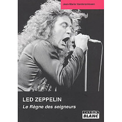 Led Zeppelin : le règne des seigneurs : de la genèse au millénaire