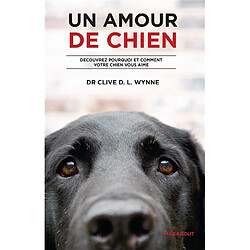 Un amour de chien : découvrez pourquoi et comment votre chien vous aime - Occasion