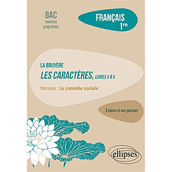 La Bruyère, Les caractères, livres V à X : parcours la comédie sociale : français 1re, bac nouveau programme - Occasion