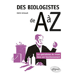 Des biologistes de A à Z : les spécialistes du vivant dans son fonctionnement - Occasion