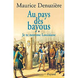 Au pays des bayous. Vol. 1. Je te nomme Louisiane : découverte, colonisation et vente de la Louisiane - Occasion