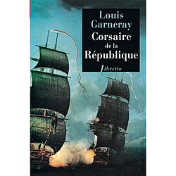 Voyages, aventure et combats. Vol. 1. Corsaire de la République