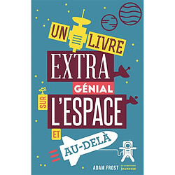 Un livre extra génial sur l'espace et au-delà - Occasion