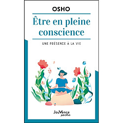 Etre en pleine conscience : une présence à la vie