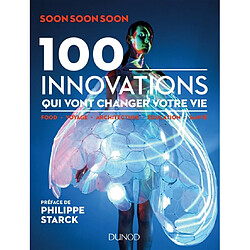 100 innovations qui vont changer votre vie : food, voyage, architecture, éducation, santé