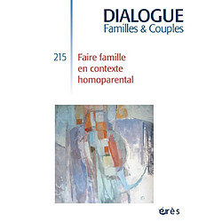 Dialogue familles & couples, n° 215. Faire famille en contexte homoparental