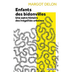 Enfants des bidonvilles : une autre histoire des inégalités urbaines