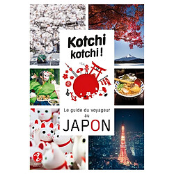 Kotchi kotchi ! : le guide du voyageur au Japon