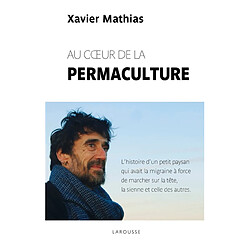 Au coeur de la permaculture : l'histoire d'un petit paysan qui avait la migraine à force de marcher sur la tête, la sienne et celle des autres - Occasion