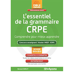 L'essentiel de la grammaire, CRPE : comprendre pour mieux apprendre : concours enseignant, master MEEF, ESPE, session 2018-2019