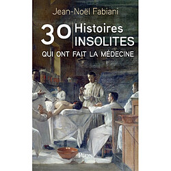 30 histoires insolites qui ont fait la médecine - Occasion