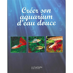 Créer son aquarium d'eau douce - Occasion