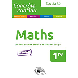 Spécialité maths, 1re : résumés de cours, exercices et contrôles corrigés : nouveaux programmes - Occasion