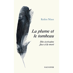 La plume et le tombeau : dix écrivains face à la mort