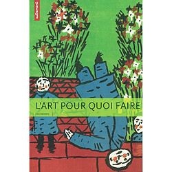 L'art, pour quoi faire : à l'école, dans nos vies, une étincelle