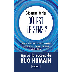 Où est le sens ? : les découvertes sur notre cerveau qui changent l'avenir de notre civilisation