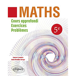 Maths 5e : cours approfondi, exercices, problèmes