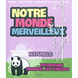 Notre monde merveilleux. Découvre les sites naturels du patrimoine de l'Unesco. Vol. 1 - Occasion