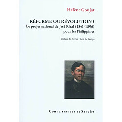 Réforme ou révolution ? : le projet national de José Rizal (1861-1896) pour les Philippines