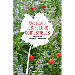 Découvrir les fleurs comestibles : les identifier, les cueillir, les cuisiner